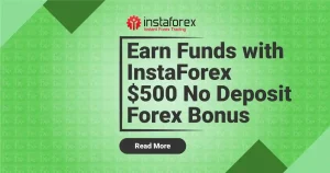 Earn Funds with InstaForex $500 No Deposit Forex Bonus