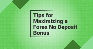 Tips for Maximizing a Forex No Deposit Bonus New offer