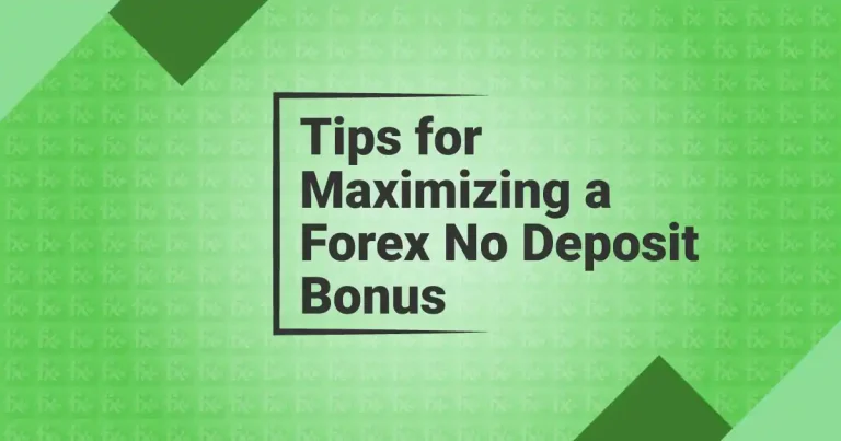 Tips for Maximizing a Forex No Deposit Bonus New offer