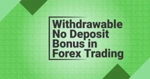Withdrawable No Deposit Bonus in Forex Trading