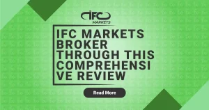 IFC Markets Broker Through this Comprehensive Review