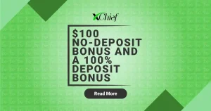 xChief $100 Forex Sign-up Bonus, as well as a 100% Bonus