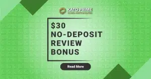 Special Offer Enjoy $30 Free Deposit with Kato Prime