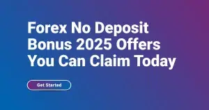 Forex No Deposit Bonus 2025 Offers You Can Claim Today