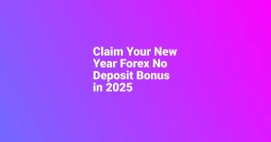 Claim Your New Year Forex No Deposit Bonus in 2025