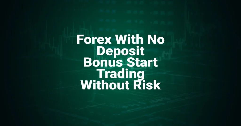 Forex With No Deposit Bonus Start Trading Without Risk 1 Forex With No Deposit Bonus Start Trading Without Risk