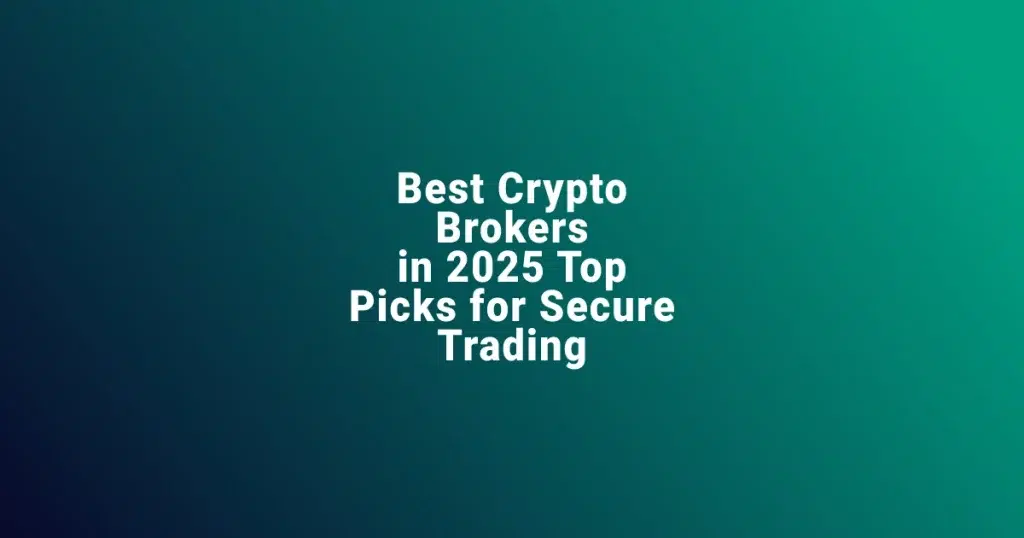 Best Crypto Brokers in 2025 Top Picks for Secure Trading 1 Best Crypto Brokers in 2025 Top Picks for Secure Trading