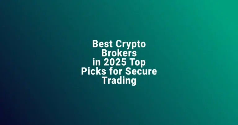 Best Crypto Brokers in 2025 Top Picks for Secure Trading