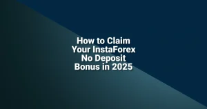 How to Claim Your InstaForex No Deposit Bonus in 2025