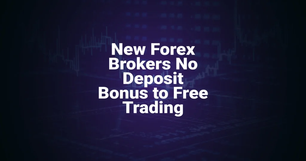 New Forex Brokers No Deposit Bonus to Free Trading