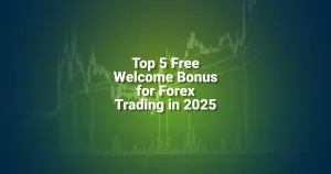 Top 5 Free Welcome Bonus for Forex Trading in 2025