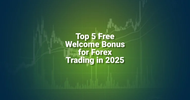 Top 5 Free Welcome Bonus for Forex Trading in 2025