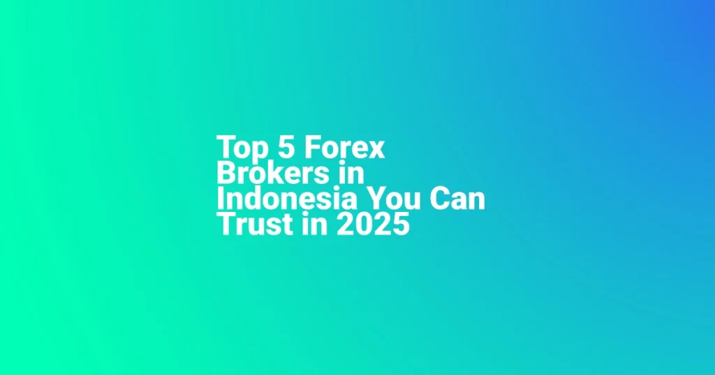Top 5 Forex Brokers in Indonesia You Can Trust in 2025 1 Top 5 Forex Brokers in Indonesia You Can Trust in 2025