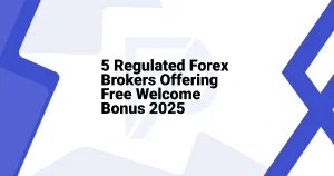 5 Regulated Forex Brokers Offering Free Welcome Bonus 2025