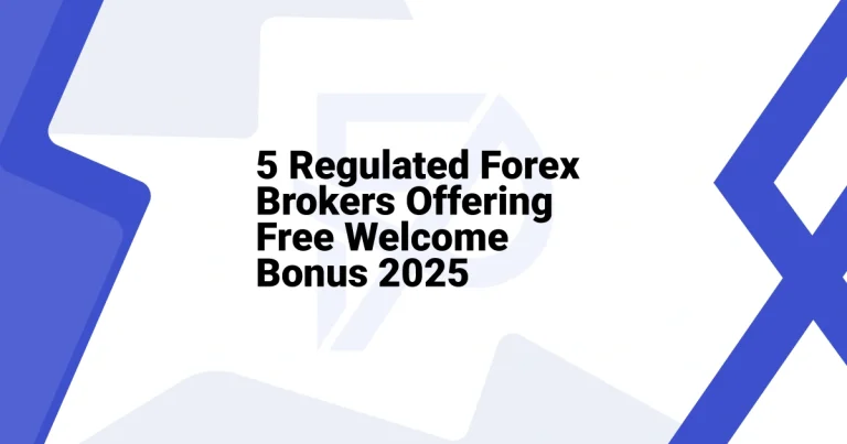 5 Regulated Forex Brokers Offering Free Welcome Bonus 2025