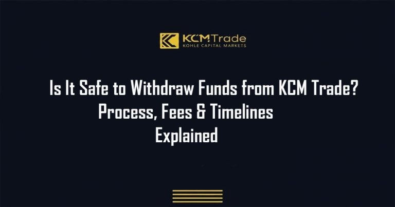 KCM Trade Withdrawal Safety Fees, Process and Timelines