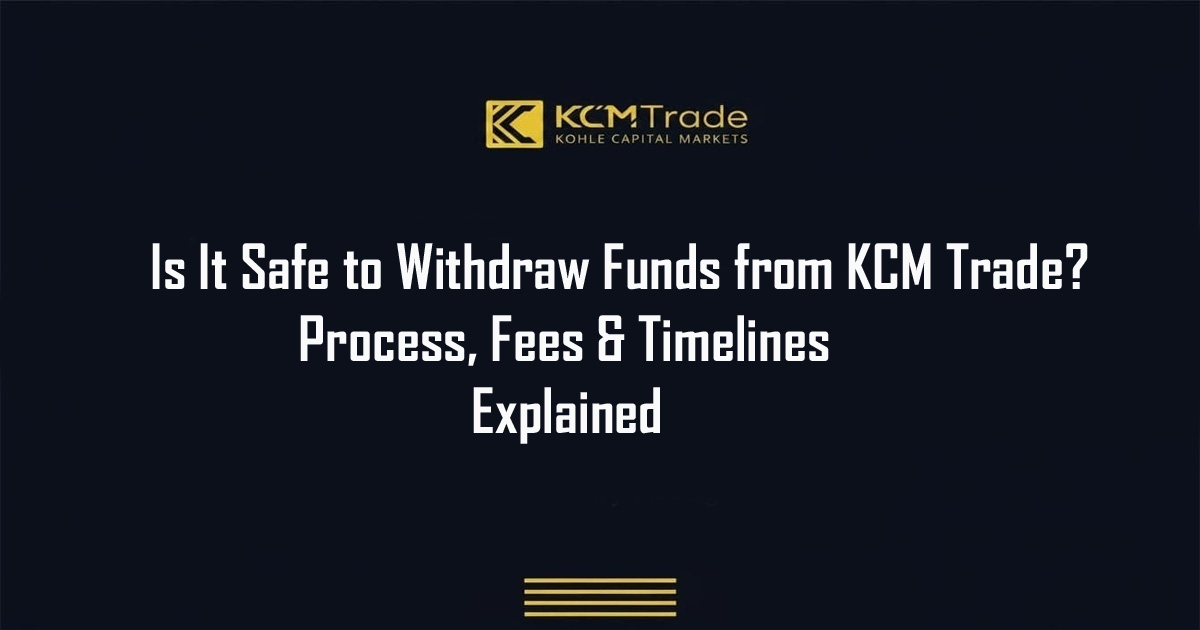 KCM Trade Withdrawal Safety Fees, Process and Timelines 1 KCM Trade